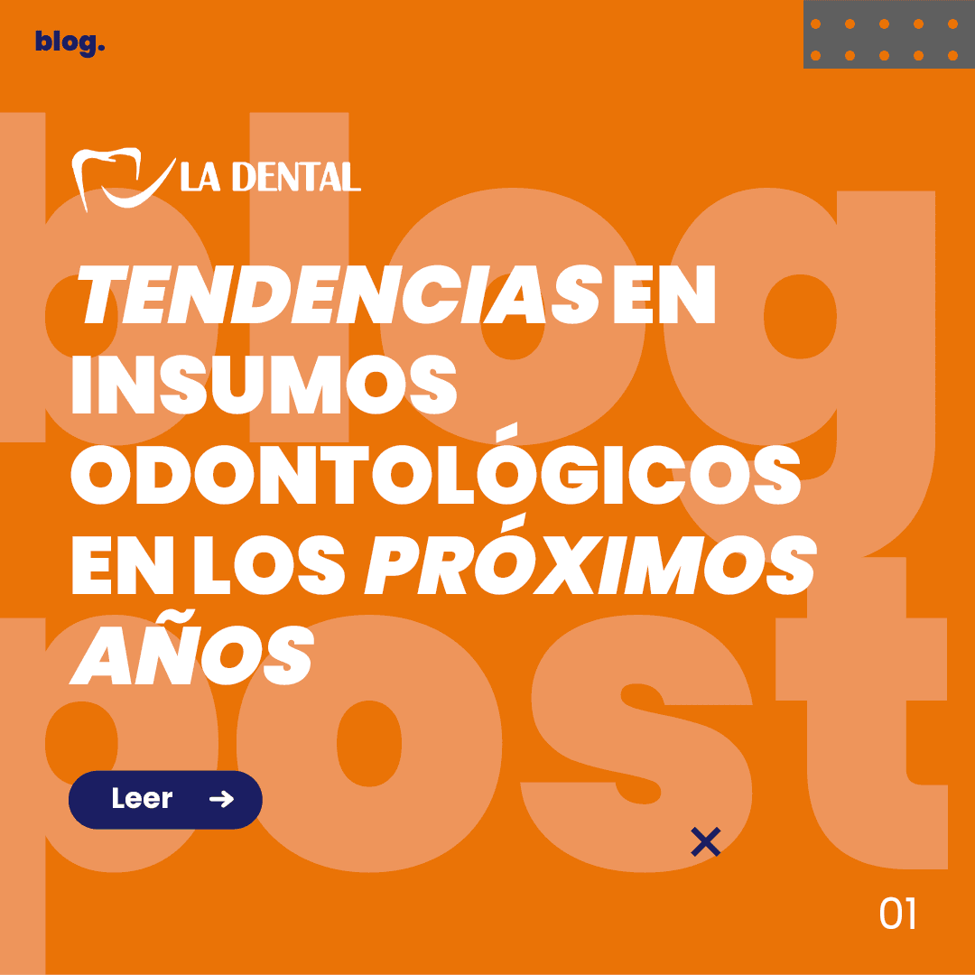 TENDENCIAS EN INSUMOS ODONTOLÓGICOS EN LOS PRÓXIMOS AÑOS